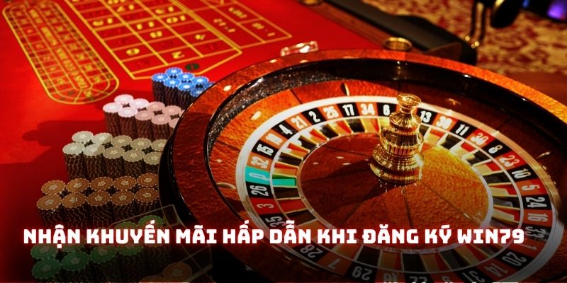 Nhận khuyến mãi hấp dẫn khi đăng ký Win79