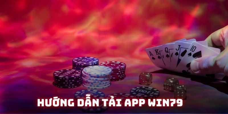 Hướng dẫn tải app Win79 cho điện thoại Android và iOS